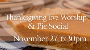 Thanksgiving Worship and Pie social